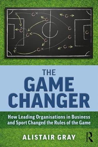 Бумажная книга «The Game Changer: How Leading Organisations in Business and Sport Changed the Rules of the Game», автор Алистер Грэй - фото №1