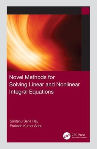 Паперова книга «Novel Methods for Solving Linear and Nonlinear Integral Equations», авторів Пракаш Кумар Саху, Сантану Саха Рей - фото №1