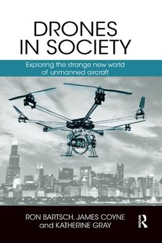 Бумажная книга «Drones in Society: Exploring the strange new world of unmanned aircraft», авторов Джеймс Койн, Кэтрин Грэй, Рон Бартш - фото №1