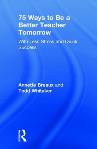 Бумажная книга «75 Ways to Be a Better Teacher Tomorrow: With Less Stress and Quick Success», авторов Аннет Бро, Тодд Уитакер - фото №1