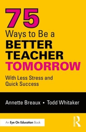 Бумажная книга «75 Ways to Be a Better Teacher Tomorrow: With Less Stress and Quick Success», авторов Аннет Бро, Тодд Уитакер - фото №1