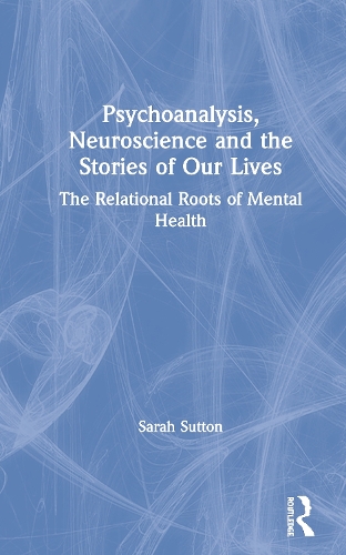 Бумажная книга «Psychoanalysis, Neuroscience and the Stories of Our Lives: The Relational Roots of Mental Health», автор Сара Саттон - фото №1