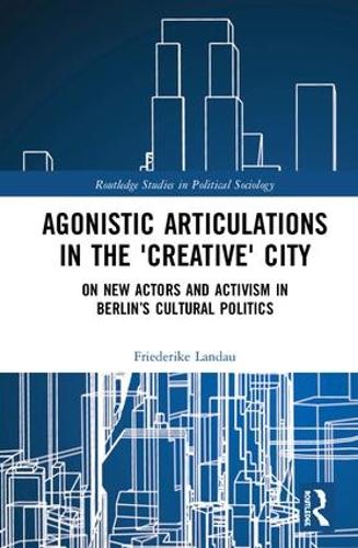Бумажная книга «Agonistic Articulations in the 'Creative' City: On New Actors and Activism in Berlin’s Cultural Politics», автор Фридерике Ландау - фото №1