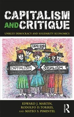 Бумажная книга «Capitalism and Critique: Unruly Democracy and Solidarity Economics», авторов Эдвард Мартин, Матео Пиментел, Родольфо Торрес - фото №1