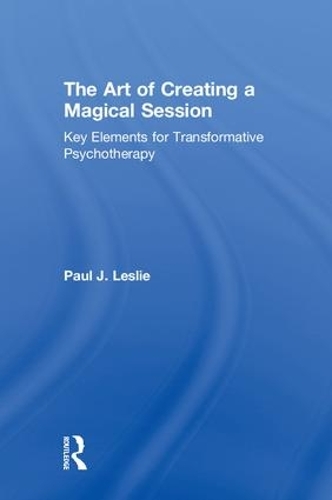 Бумажная книга «The Art of Creating a Magical Session: Key Elements for Transformative Psychotherapy», автор Пол Дж. Лесли - фото №1