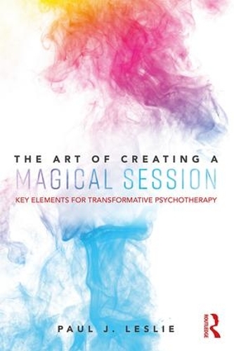 Бумажная книга «The Art of Creating a Magical Session: Key Elements for Transformative Psychotherapy», автор Пол Дж. Лесли - фото №1