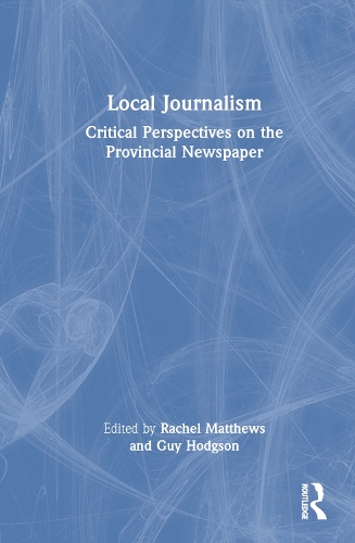 Паперова книга «Local Journalism: Critical Perspectives on the Provincial Newspaper» - фото №1