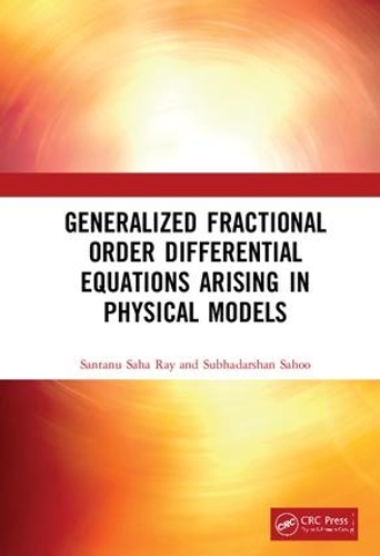 Бумажная книга «Generalized Fractional Order Differential Equations Arising in Physical Models», авторов Сантану Саха Рэй, Субхадаршан Саху - фото №1