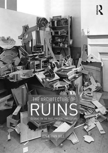 Бумажная книга «The Architecture of Ruins: Designs on the Past, Present and Future», автор Джонатан Хилл - фото №1
