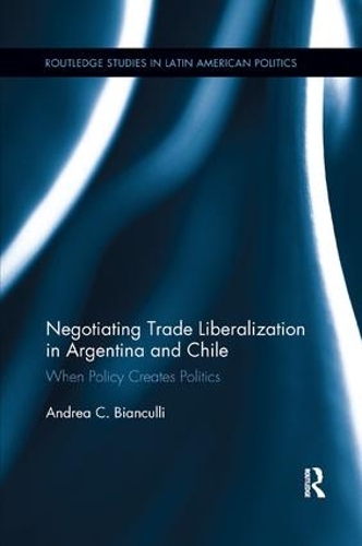 Бумажная книга «Negotiating Trade Liberalization in Argentina and Chile: When Policy creates Politics», автор Андреа К. Бьянкулли - фото №1