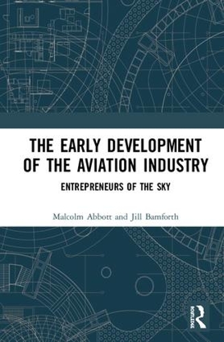 Бумажная книга «The Early Development of the Aviation Industry: Entrepreneurs of the Sky», авторов Джил Бэмфорт, Малкольм Эбботт - фото №1