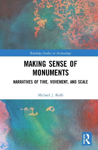 [object Object] «Making Sense of Monuments: Narratives of Time, Movement, and Scale», автор Майкл Дж. Колб - фото №1