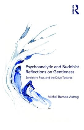Бумажная книга «Psychoanalytic and Buddhist Reflections on Gentleness: Sensitivity, Fear and the Drive Towards Truth», автор Михал Барнеа-Астрог - фото №1