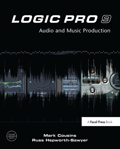 Бумажная книга «Logic Pro 9: Audio and Music Production», авторов Марк Казинс, Рассел Хепуорт-Сойер - фото №1