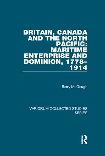 Паперова книга «Britain, Canada and the North Pacific: Maritime Enterprise and Dominion, 1778–1914», автор Баррі М. Гоф - фото №1