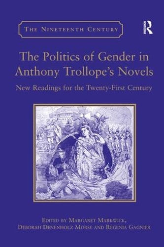 Бумажная книга «The Politics of Gender in Anthony Trollope's Novels: New Readings for the Twenty-First Century», автор Дебора Дененхольц Морс - фото №1