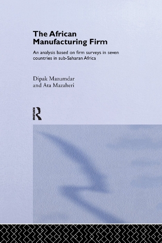Бумажная книга «The African Manufacturing Firm: An Analysis Based on Firm Studies in Sub-Saharan Africa», авторов Ата Мазахери, Дипак Мазумдар - фото №1