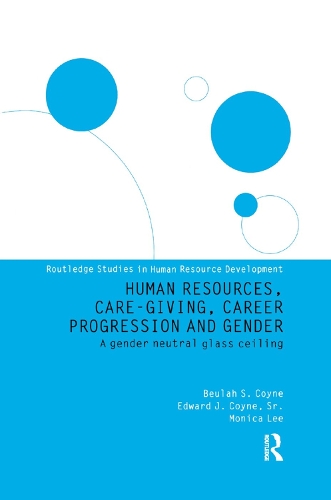 Паперова книга «Human Resources, Care Giving, Career Progression and Gender: A Gender Neutral Glass Ceiling», авторів Едвард Дж. Койн, Моніка Лі - фото №1