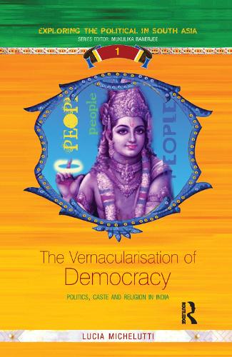 Бумажная книга «The Vernacularisation of Democracy: Politics, Caste and Religion in India», автор Лючия Микелутти - фото №1
