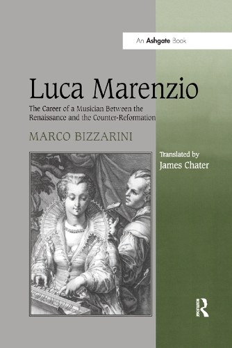 Бумажная книга «Luca Marenzio: The Career of a Musician Between the Renaissance and the Counter-Reformation», авторов Джеймс Чатер, Марко Биццарини - фото №1