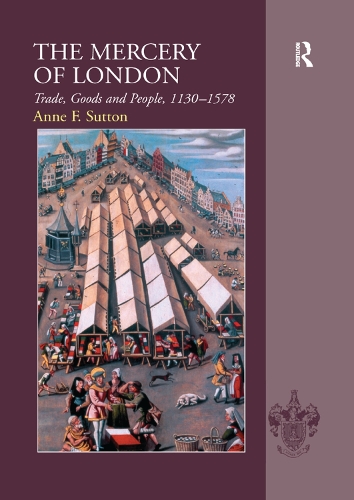 Бумажная книга «The Mercery of London: Trade, Goods and People, 1130–1578», автор Энн Ф. Саттон - фото №1