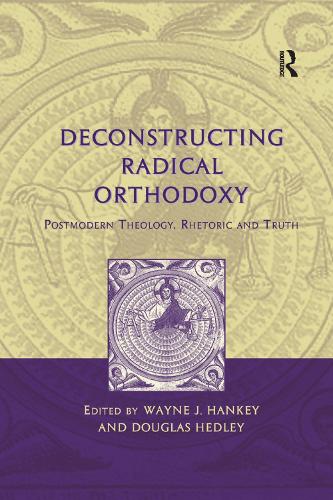 Бумажная книга «Deconstructing Radical Orthodoxy: Postmodern Theology, Rhetoric and Truth», автор Уэйн Дж. Хэнки - фото №1