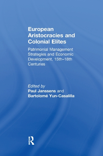 Бумажная книга «European Aristocracies and Colonial Elites: Patrimonial Management Strategies and Economic Development, 15th–18th Centuries», авторов Бартоломе Юн-Касалилья, Пол Янссенс - фото №1