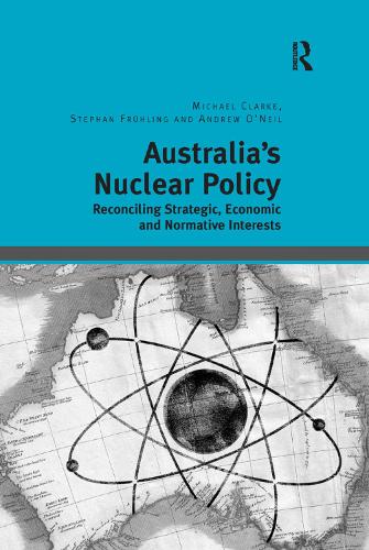 Бумажная книга «Australia's Nuclear Policy: Reconciling Strategic, Economic and Normative Interests», авторов Майкл Кларк, Стефан Фрюлинг - фото №1