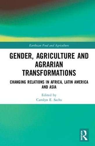 Бумажная книга «Gender, Agriculture and Agrarian Transformations: Changing Relations in Africa, Latin America and Asia» - фото №1