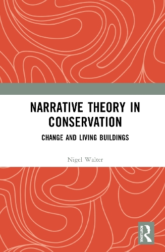 Паперова книга «Narrative Theory in Conservation: Change and Living Buildings», автор Найджел Волтер - фото №1