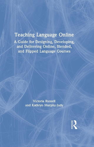 Паперова книга «Teaching Language Online: A Guide for Designing, Developing, and Delivering Online, Blended, and Flipped Language Courses», авторів Кетрін Мерфі-Джуді, Вікторія Рассел - фото №1