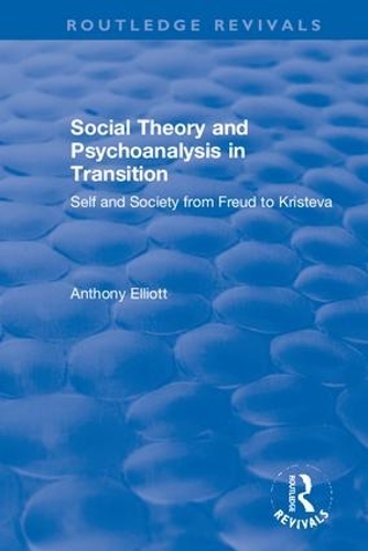 Бумажная книга «Social Theory and Psychoanalysis in Transition: Self and Society from Freud to Kristeva», автор Энтони Эллиотт - фото №1