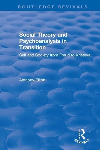 Бумажная книга «Social Theory and Psychoanalysis in Transition: Self and Society from Freud to Kristeva», автор Энтони Эллиотт - фото №1