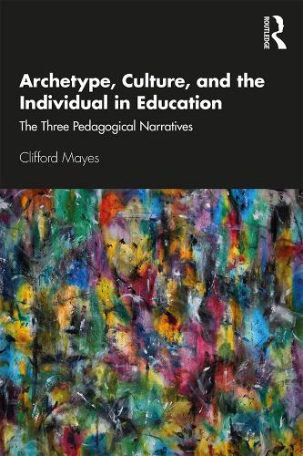 Паперова книга «Archetype, Culture, and the Individual in Education: The Three Pedagogical Narratives», автор Кліффорд Мейс - фото №1