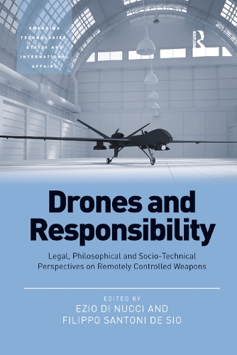 Бумажная книга «Drones and Responsibility: Legal, Philosophical and Socio-Technical Perspectives on Remotely Controlled Weapons», авторов Эцио Ди Нуччи, Филиппо Сантони де Сио - фото №1