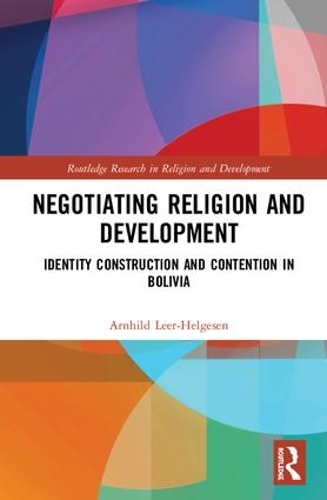 Бумажная книга «Negotiating Religion and Development: Identity Construction and Contention in Bolivia», автор Арнхильд Леер-Хельгесен - фото №1