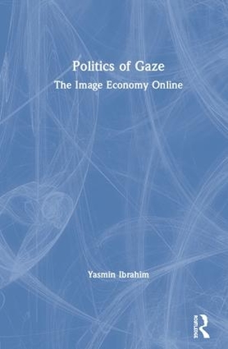 Паперова книга «Politics of Gaze: The Image Economy Online», автор Ясмін Ібрагім - фото №1
