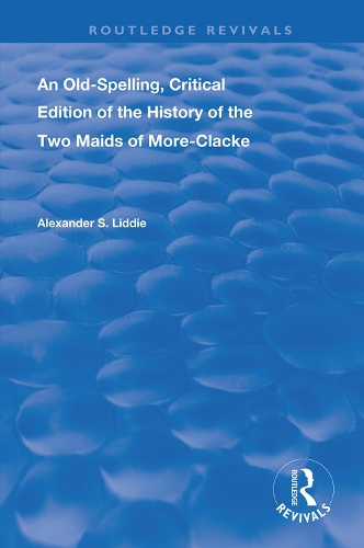 Бумажная книга «An Old-Spelling, Critical Edition of The History of the Two Maids of More-Clacke», автор Александр С Лидди - фото №1