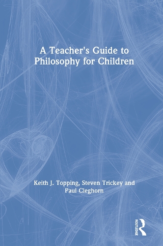 Паперова книга «A Teacher's Guide to Philosophy for Children», авторів Кіт Дж. Топпінг, Пол Клегхорн, Стівен Трікі - фото №1