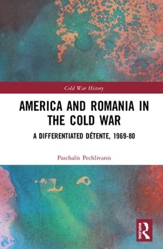Паперова книга «America and Romania in the Cold War: A Differentiated Détente, 1969-80», автор Пасхаліс Печліваніс - фото №1