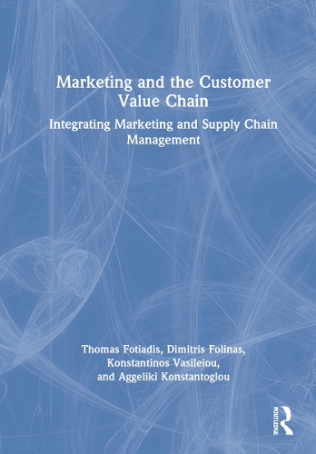 Бумажная книга «Marketing and the Customer Value Chain: Integrating Marketing and Supply Chain Management», авторов Аггелики Константоглу, Димитрис Фолинас, Константинос Василейу, Томас Фотиадис - фото №1