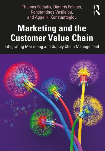 Бумажная книга «Marketing and the Customer Value Chain: Integrating Marketing and Supply Chain Management», авторов Аггелики Константоглу, Димитрис Фолинас, Константинос Василейу, Томас Фотиадис - фото №1