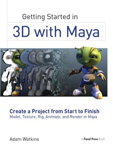 Бумажная книга «Getting Started in 3D with Maya: Create a Project from Start to Finish—Model, Texture, Rig, Animate, and Render in Maya», автор Адам Уоткинс - фото №1