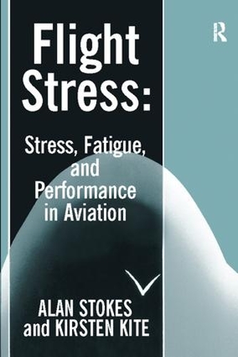 Бумажная книга «Flight Stress: Stress, Fatigue and Performance in Aviation», авторов Алан Ф. Стоукс, Кирстен Кайт - фото №1