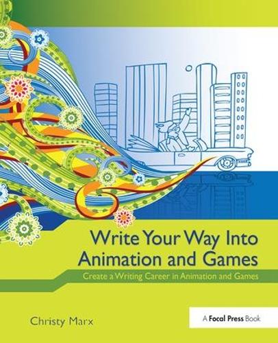 Бумажная книга «Write Your Way into Animation and Games: Create a Writing Career in Animation and Games» - фото №1