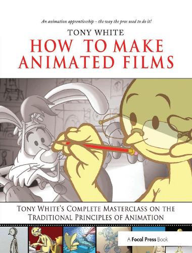 [object Object] «How to Make Animated Films: Tony White's Masterclass Course on the Traditional Principles of Animation», автор Тоні Уайт - фото №1