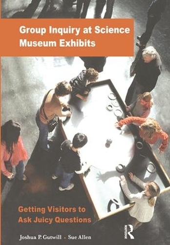 Бумажная книга «Group Inquiry at Science Museum Exhibits: Getting Visitors to Ask Juicy Questions», авторов Джошуа П. Гутвилл, Сью Аллен - фото №1