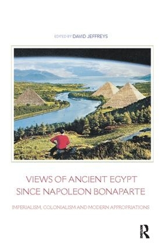Бумажная книга «Views of Ancient Egypt since Napoleon Bonaparte: Imperialism, Colonialism and Modern Appropriations» - фото №1