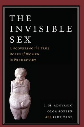 Бумажная книга «The Invisible Sex: Uncovering the True Roles of Women in Prehistory», автор Дж. М. Адовасио - фото №1