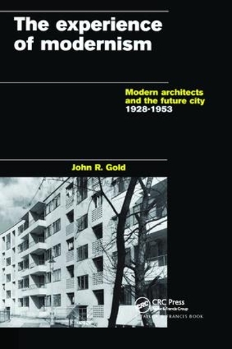 Бумажная книга «The Experience of Modernism: Modern Architects and the Future City, 1928-53», автор Джон Р. Голд - фото №1